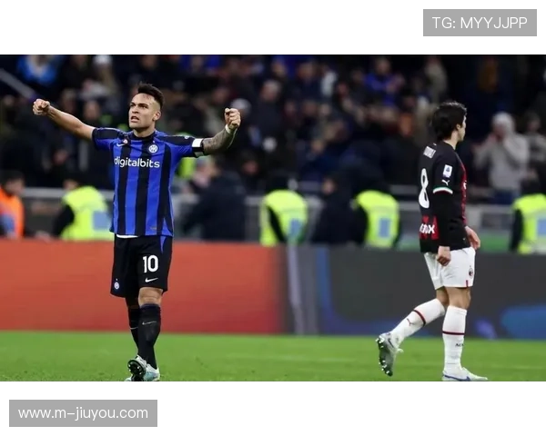 国际米兰关键回合,劳塔罗锁定优势 国际米兰关键回合,劳塔罗锁定优势